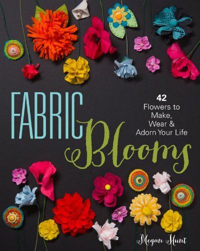 Fabric Blooms by Megan Hunt